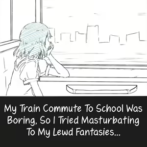 Densha Tsuugaku ga Hima nanode Ecchi na Mousou de Onanie Shite Miru | My Train Commute To School Was Boring, So I Tried Masturbating To My Lewd Fantasies — hentai manga cover on Fhentai