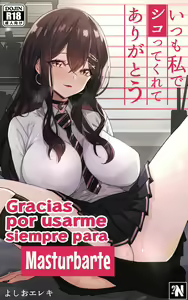 Itsumo Watashi de Shikotte Kurete Arigatou | Gracias por Usarme Siempre para Masturbarte — hentai manga cover on Fhentai