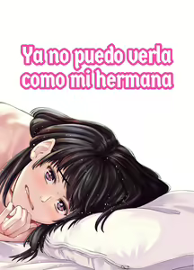 Mou, Ane to Shite Ninshiki Dekinai. | Ya no puedo verla como mi hermana (decensored) - hentai manga cover image