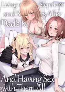 Chichi no Saikon de Doukyo suru Koto ni Natta Gibo no Gijou Shimai to Kawarugawaru Sex shite shimatta Hon | Living with My Stepmom and Stepsisters After Dad's Remarriage and Having Sex with Them All — hentai manga cover on Fhentai