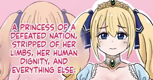 A princess of a defeated nation, stripped of her limbs, her human dignity, and everything else. - hentai manga cover image